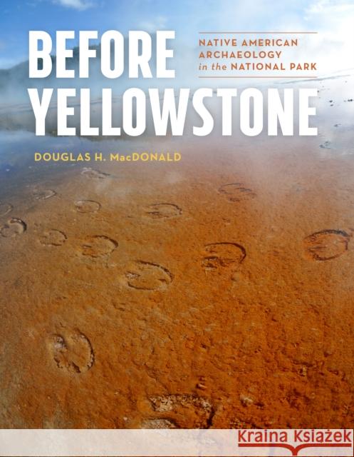 Before Yellowstone: Native American Archaeology in the National Park