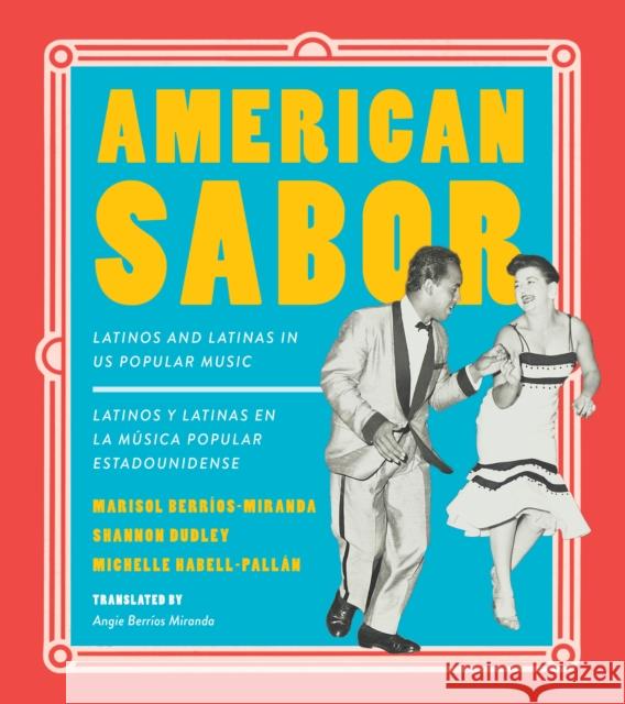 American Sabor: Latinos and Latinas in Us Popular Music / Latinos Y Latinas En La Musica Popular Estadounidense