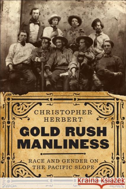 Gold Rush Manliness: Race and Gender on the Pacific Slope