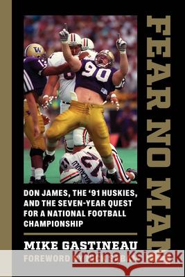 Fear No Man: Don James, the '91 Huskies, and the Seven-Year Quest for a National Football Championship