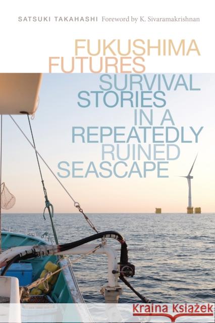 Fukushima Futures: Survival Stories in a Repeatedly Ruined Seascape