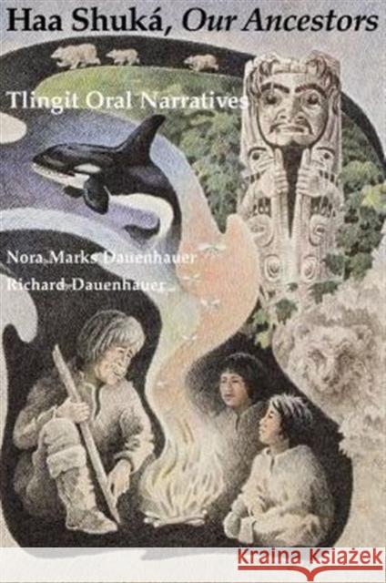 Haa Shuká, Our Ancestors: Tlingit Oral Narratives