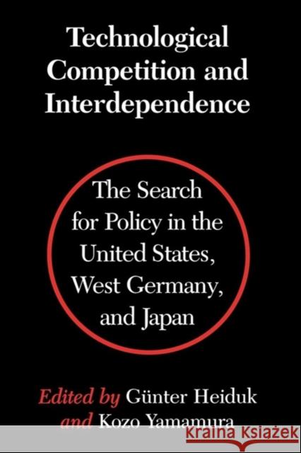 Technological Competition and Interdependence: The Search for Policy in the United States, West Germany, and Japan