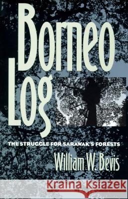 Borneo Log: The Struggle for Sarawak's Forests