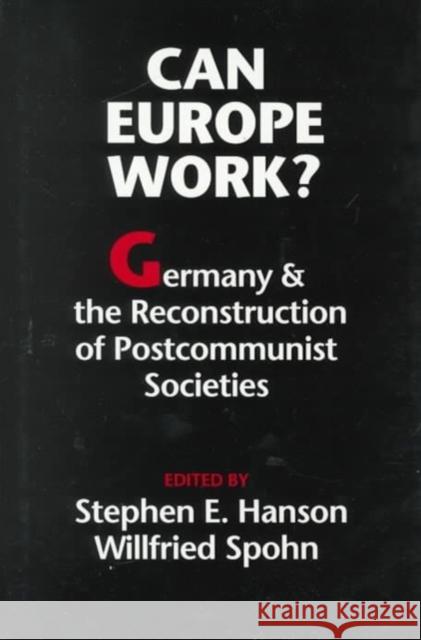 Can Europe Work?: Germany and the Reconstruction of Postcommunist Societies