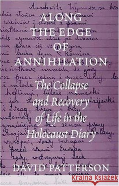 Along the Edge of Annihilation: The Collapse and Recovery of Life in the Holocaust Diary