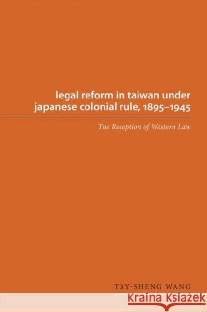 Legal Reform in Taiwan Under Japanese Colonial Rule, 1895-1945: The Reception of Western Law