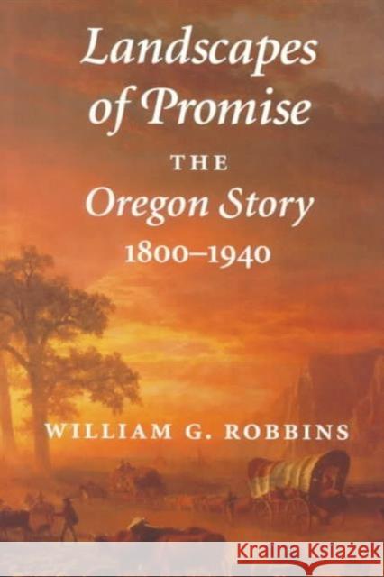 Landscapes of Promise: The Oregon Story, 1800-1940