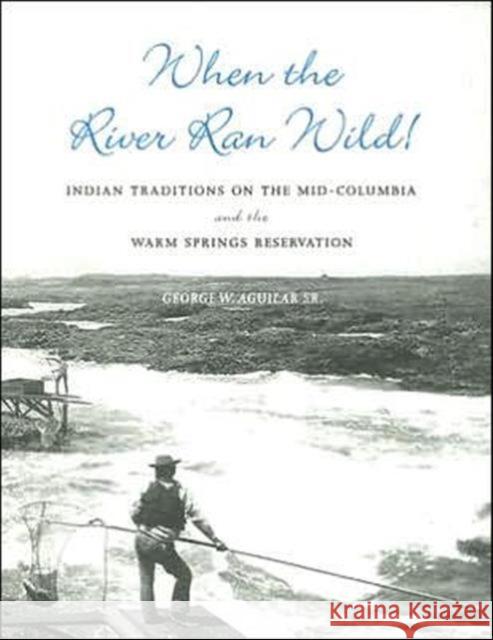 When the River Ran Wild!: Indian Traditions on the Mid-Columbia and the Warm Springs Reservation