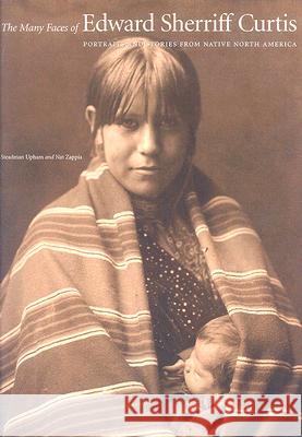 The Many Faces of Edward Sherriff Curtis: Portraits and Stories from Native North America