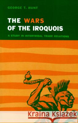Wars of the Iroquois: A Study in Intertribal Trade Relations