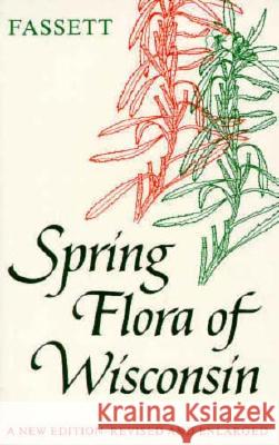 Spring Flora of Wisconsin: A Manual of Plants Growing Without Cultivation and Flowering Before June 15