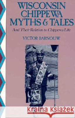Wisconsin Chippewa Myths & Tales: And Their Relation to Chippewa Life
