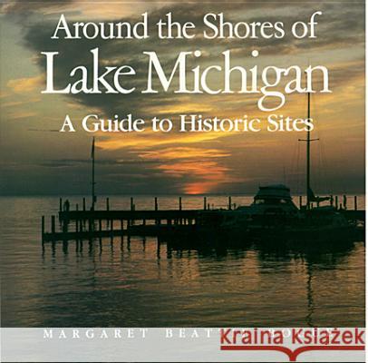 Around the Shores of Lake Michigan: A Guide to Historic Sites