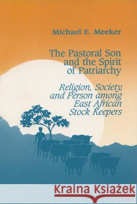 The Pastoral Son and the Spirit of Patriarchy: Religion, Society and Person Among East African Stock Keepers