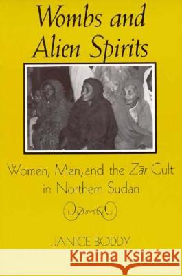 Wombs and Alien Spirits: Women, Men, and the Zar Cult in Northern Sudan