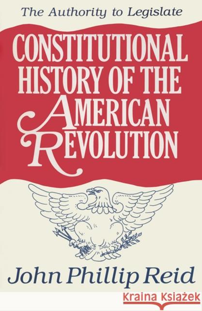 Constitutional History of the American Revolution, Volume III: The Authority to Legislatevolume 3