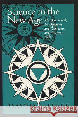 Science in the New Age : Paranormal, Its Defenders and Debunkers and American Culture