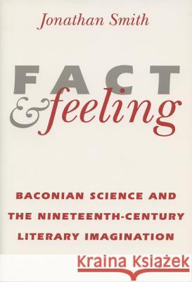 Fact and Feeling: Baconian Science and the Nineteenth-Century Literary Imagination