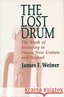 Lost Drum: The Myth of Sexuality in Papua New Guinea and Beyond
