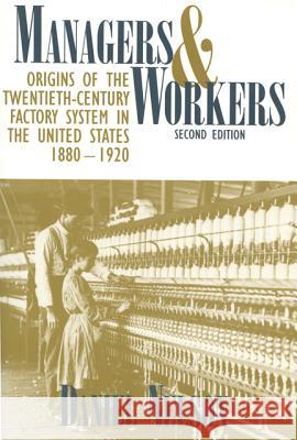 Managers and Workers : Origins of the Twentieth-century Factory System in the United States, 1880-1920