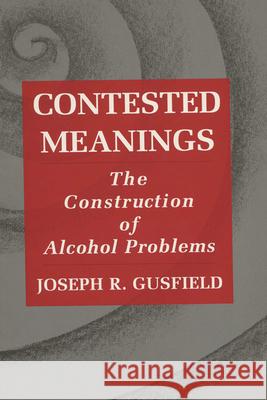 Contested Meanings: The Construction of Alcohol Problems