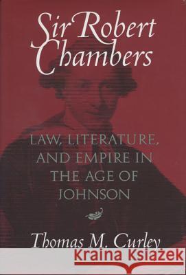 Sir Robert Chambers Law, Literature, and Empire in the Age of Johnson