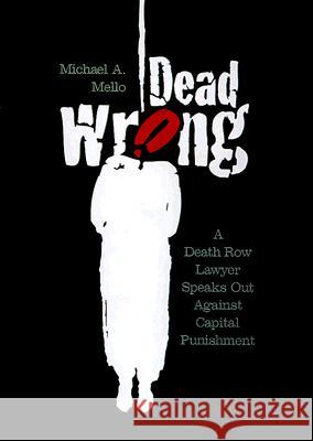 Dead Wrong: A Death Row Lawyer Speaks Out Against Capital Punishment