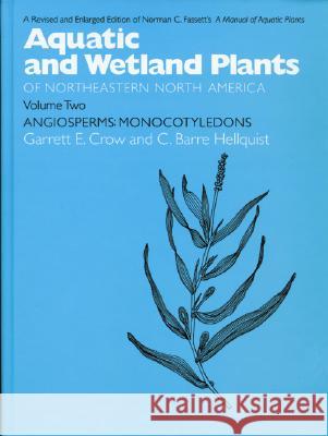 Aquatic and Wetland Plants of Northeastern North America, Volume II: A Revised and Enlarged Edition of Norman C. Fassett's a Manual of Aquatic Plants,