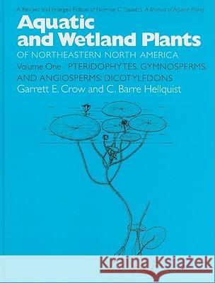 Aquatic and Wetland Plants of Northeastern North America, Volume I: A Revised and Enlarged Edition of Norman C. Fassett's A Manual of Aquatic Plants, Volume I: Pteridphytes, Gymnosperms, and Angiosper