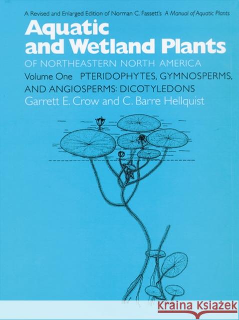 Aquatic and Wetland Plants of Northeastern North America, Volume I: A Revised and Enlarged Edition of Norman C. Fassett's a Manual of Aquatic Plants,