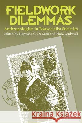 Fieldwork Dilemmas : Anthropologists in Postsocialist States