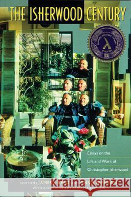The Isherwood Century : Essays on the Life and Work of Christopher Isherwood