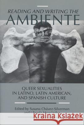Reading and Writing the Ambiente : Queer Sexualities in Latino, Latin American and Spanish Culture