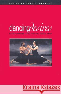Dancing Desires: Choreographing Sexualities on and Off Stage