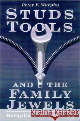 Studs, Tools, & the Family Jewels: Metaphors Men Live by