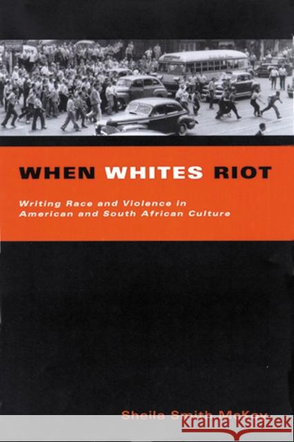 When Whites Riot: Writing Race and Violence in American and South African Cultures