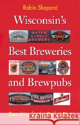 Wisconsin's Best Breweries and Brewpubs: Searching for the Perfect Pint