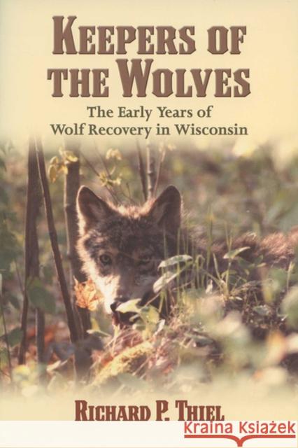 Keepers of the Wolves: The Early Years of Wolf Recovery in Wisconsin