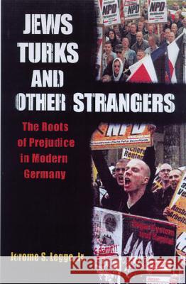 Jews, Turks, and Other Strangers: Roots of Prejudice in Modern Germany