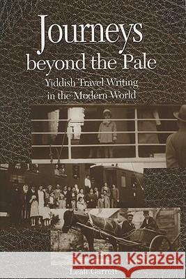 Journeys Beyond the Pale: Yiddish Travel Writing in the Modern World