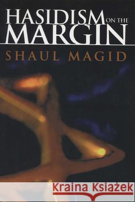 Hasidism on the Margin: Reconciliation, Antinomianism, and Messianism