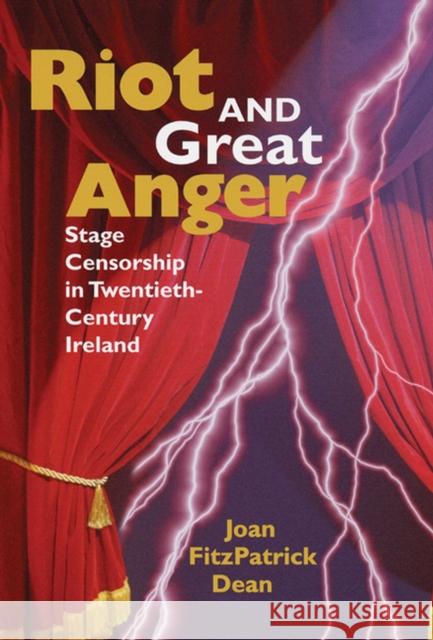 Riot and Great Anger: Stage Censorship in Twentieth-Century Ireland