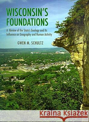 Wisconsin's Foundations: A Review of the State's Geology and Its Influence on Geography and Human Activity