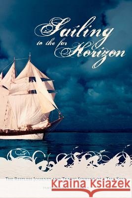 Sailing to the Far Horizon: The Restless Journey and Tragic Sinking of a Tall Ship