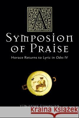 A Symposion of Praise: Horace Returns to Lyric in Odes IV