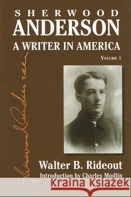 Sherwood Anderson: A Writer in America, Volume 1