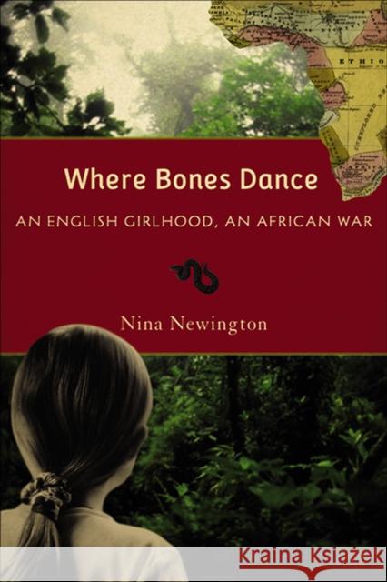 Where Bones Dance: An English Girlhood, an African War