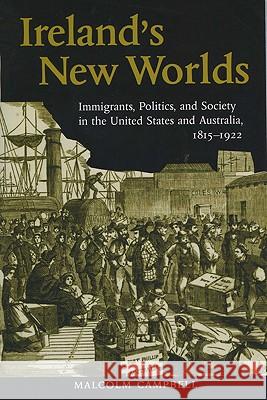 Ireland's New Worlds: Immigrants, Politics, and Society in the United States and Australia, 1815?1922