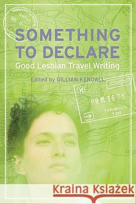Something to Declare : Good Lesbian Travel Writing